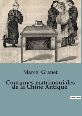 Coutumes matrimoniales de la Chine Antique - Granet, Marcel