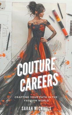 Couture Careers: Crafting Your Path in the Fashion World - Michaels, Sarah