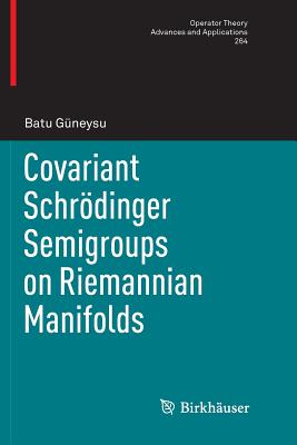 Covariant Schrdinger Semigroups on Riemannian Manifolds - Gneysu, Batu