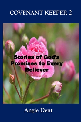 Covenant Keeper 2: Stories of God's Promises to Every Believer - Dent, Angie