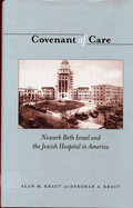 Covenant of Care: Newark Beth Israel and the Jewish Hospital in America