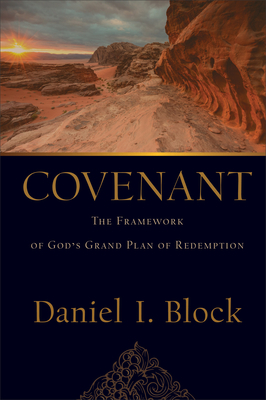 Covenant: The Framework of God's Grand Plan of Redemption - Block, Daniel I