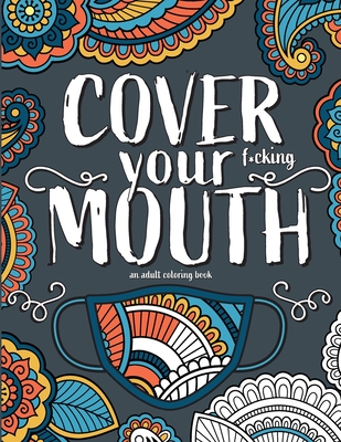 Cover Your F*cking Mouth: A stress-relieving funny coloring book for adults - Press, Pretty Funny