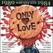 Only Love: 1980-1984 (Series)