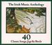 The Anthology of Traditional Irish Music: Classic Songs, Jigs & Reels