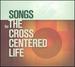 Songs for the Cross Centered Life