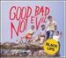 Good Bad Not Evil