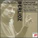 Berlioz: Symphonie Fantastique; Berlioz Takes a Trip