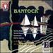 Bantock: Violin Sonatas 1 & 2 / Coronach / Salve Regina