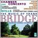 The Music of Frank Bridge: Chamber Concerto / Four Pieces for String Orchestra / Three Idylls