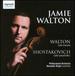 Walton: Cello Concerto; Shostakovich: Cello Concerto No.1 (Jamie Walton)