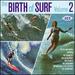 The Birth of Surf Volume 2