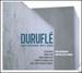 Maurice Durufl: Complete Organ Works; Motets; Requiem