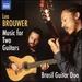 Brouwer: Complete Guitar Duos [Brasil Guitar Duo: Joo Luiz; Douglas Lora] [Naxos: 8573336]