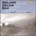 Ireland: Cello Sonata in G minor; Delius: Violin Sonata No. 3; Bax: Cello Sonata (1923)