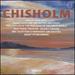 Chisolm: Violin Concerto; Dance Suite for Orchestra and Piano; Preludes from the True Edge of the Great World