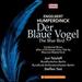 Engelbert Humperdinck: Der Blaue Vogel (the Blue Bird); Incidental Music After a Christmas Fairy Tale By Maurice Maeterl