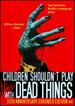 Children Shouldn't Play With Dead Things-35th Anniversary Exhumed Edition