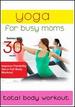 Yoga for Busy Moms: Total Body Workout
