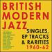 British Modern Jazz Singles, Ep Tracks & Rarities 1960-62