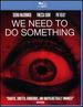 We Need to Do Something [Blu-ray]