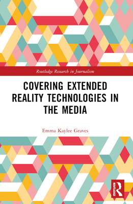Covering Extended Reality Technologies in the Media - Graves, Emma Kaylee