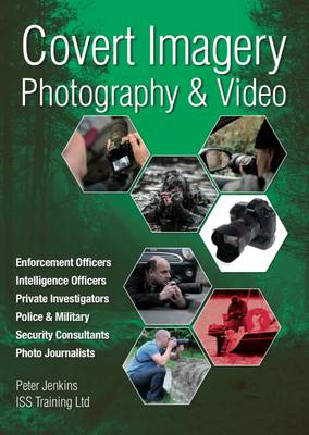 Covert Imagery & Photography: The Investigators and Enforcement Officers Guide to Covert Digital Photography - Jenkins, Peter