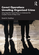 Covert Operations Unveiling Organized Crime: Using Operation Donnie Brasco to Understand the Complex Trauma of Deep Cover