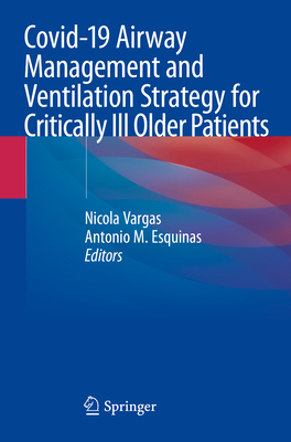 Covid-19 Airway Management and Ventilation Strategy for Critically Ill Older Patients - Vargas, Nicola (Editor), and Esquinas, Antonio M (Editor)