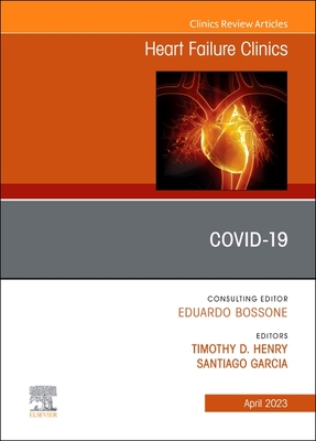 Covid-19, An Issue of Heart Failure Clinics - Henry, Timothy D. (Editor), and Garcia, Santiago (Editor)