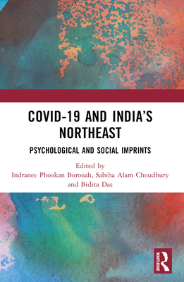 COVID-19 and India's Northeast: Psychological and Social Imprints - Borooah, Indranee Phookan (Editor), and Choudhury, Sabiha Alam (Editor), and Das, Bidita (Editor)