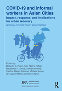 COVID-19 and informal workers in Asian cities: Impact, response, and implications for urban recovery