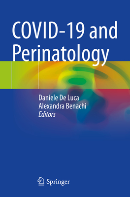 COVID-19 and Perinatology - De Luca, Daniele (Editor), and Benachi, Alexandra (Editor)