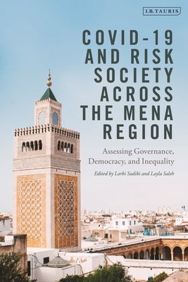 Covid-19 and Risk Society Across the Mena Region: Assessing Governance, Democracy, and Inequality - Sadiki, Larbi, and Saleh, Layla