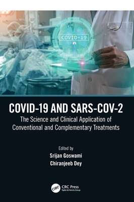 COVID-19 and SARS-CoV-2: The Science and Clinical Application of Conventional and Complementary Treatments - Goswami, Srijan (Editor), and Dey, Chiranjeeb (Editor)