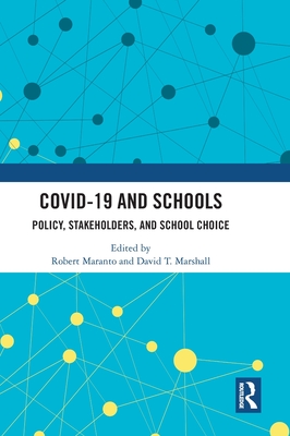 COVID-19 and Schools: Policy, Stakeholders, and School Choice - Maranto, Robert (Editor), and Marshall, David T (Editor)