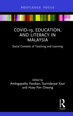 COVID-19, Education, and Literacy in Malaysia: Social Contexts of Teaching and Learning - Pandian, Ambigapathy (Editor), and Kaur, Surinderpal (Editor), and Cheong, Huey Fen (Editor)