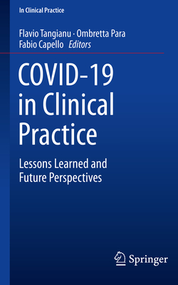 Covid-19 in Clinical Practice: Lessons Learned and Future Perspectives - Tangianu, Flavio (Editor), and Para, Ombretta (Editor), and Capello, Fabio (Editor)