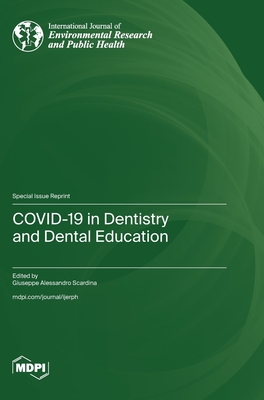 COVID-19 in Dentistry and Dental Education - Scardina, Giuseppe Alessandro (Guest editor)