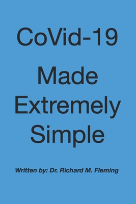 CoVid-19 Made Extremely Simple - Fleming, Richard M