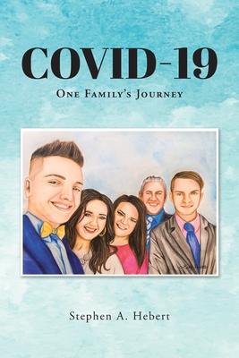 Covid-19: One Family's Journey - Hebert, Stephen A