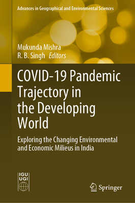 Covid-19 Pandemic Trajectory in the Developing World: Exploring the Changing Environmental and Economic Milieus in India - Mishra, Mukunda (Editor), and Singh, R B (Editor)