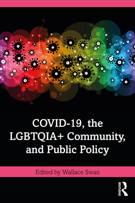COVID-19, the LGBTQIA+ Community, and Public Policy - Swan, Wallace (Editor)