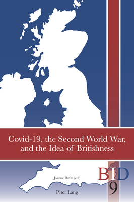 Covid-19, the Second World War, and the Idea of Britishness - Finlay, Richard J, and Ward, Paul, and Pettitt, Joanne (Editor)
