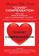 "COVID" COMPENSATION: RECLAIM YOUR WEALTH & HEALTH Lost to Lockdowns & "Vaccines" MEDICAL & LAW SELF-HELP GUIDE