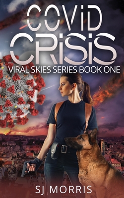 Covid Crisis: A Post Apocalyptic EMP & Pandemic Survival Thriller - Morris, Sj (Editor)