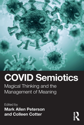 COVID Semiotics: Magical Thinking and the Management of Meaning - Peterson, Mark Allen (Editor), and Cotter, Colleen (Editor)