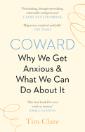 Coward: Why We Get Anxious & What We Can Do About It