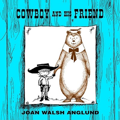 Cowboy and His Friend - Anglund, Joan Walsh, and Walsh Anglund, Joan