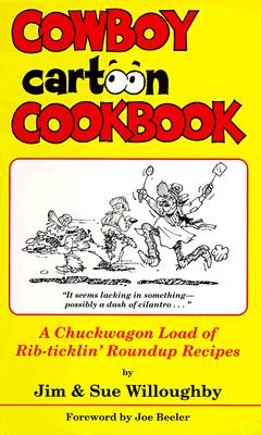 Cowboy Cartoon Cookbook - Willoughby, Jim, and Willoughby, Sue, and Beeler, Joe (Foreword by)